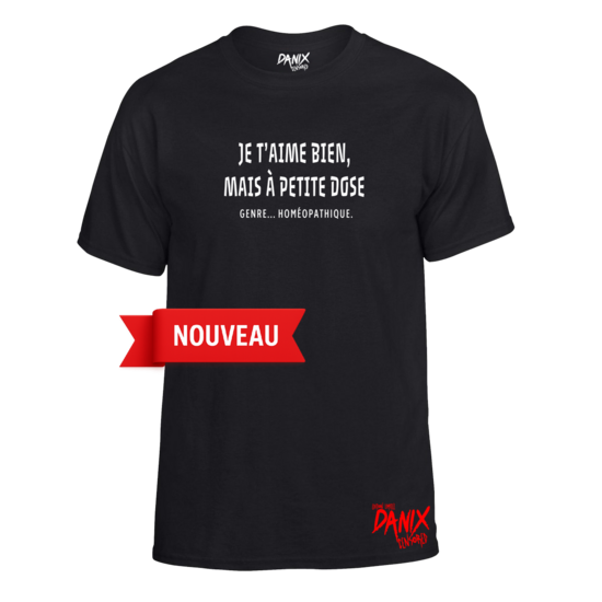 Tshirt Je t'aime bien, mais à petite dose (Genre... homéopathique.)